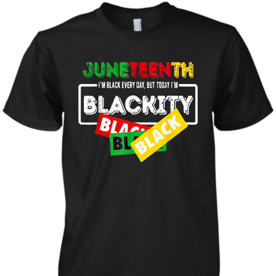 Strong Women Juneteenth I'm Black Everyday But Today I'm Blackity Black T-Shirt Strong Women Juneteenth I'm Black Everyday But Today I'm Blackity Black T-Shirt