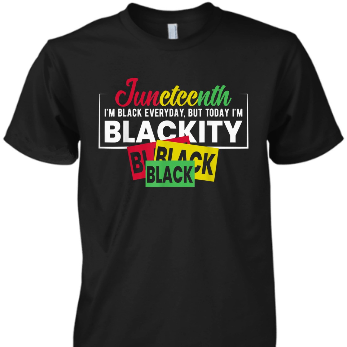 Strong Women Juneteenth Im Black Everyday, But Today I'm Blackity T-Shirt