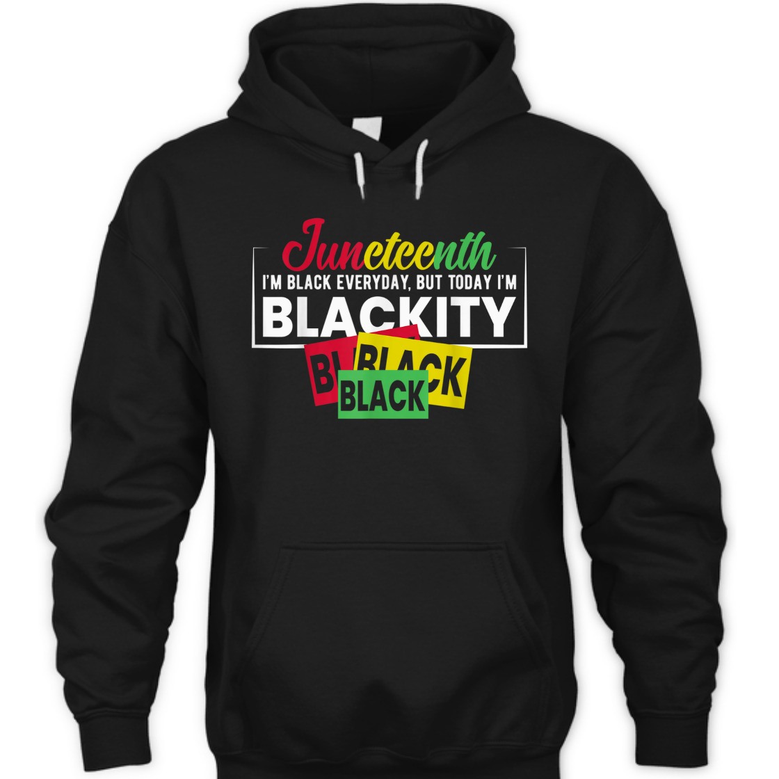 Strong Women Juneteenth Im Black Everyday, But Today I'm Blackity T-Shirt