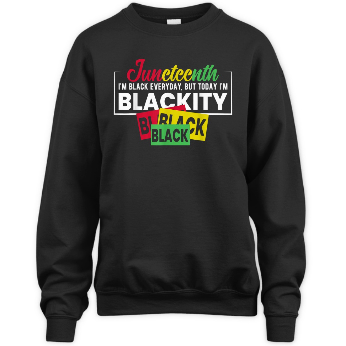 Strong Women Juneteenth Im Black Everyday, But Today I'm Blackity T-Shirt